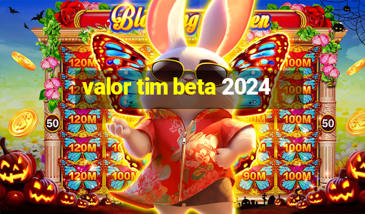 valor tim beta 2024