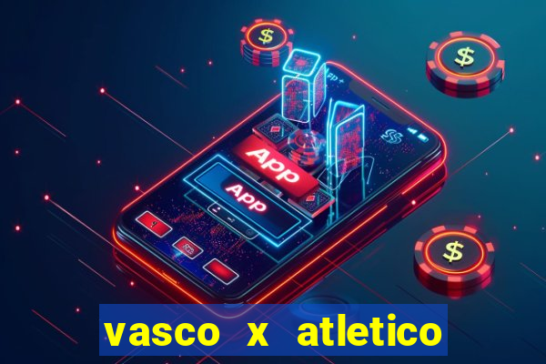 vasco x atletico go onde assistir