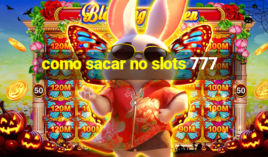 como sacar no slots 777