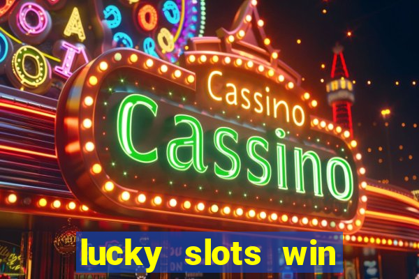 lucky slots win real cash