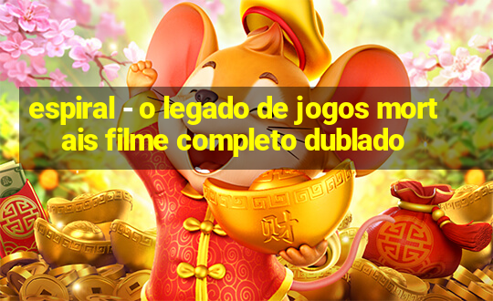 espiral - o legado de jogos mortais filme completo dublado