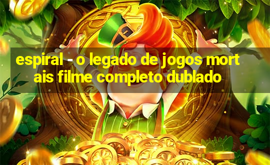 espiral - o legado de jogos mortais filme completo dublado