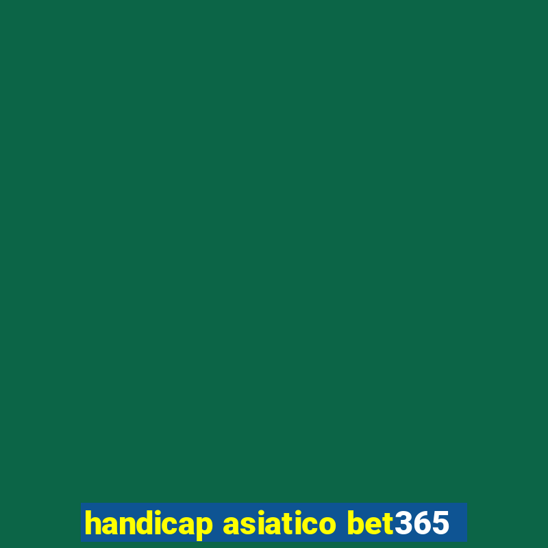 handicap asiatico bet365