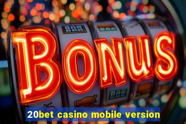 20bet casino mobile version