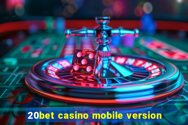 20bet casino mobile version