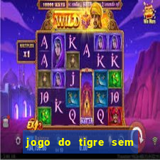 jogo do tigre sem colocar dinheiro