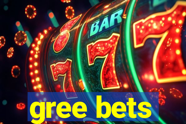 gree bets