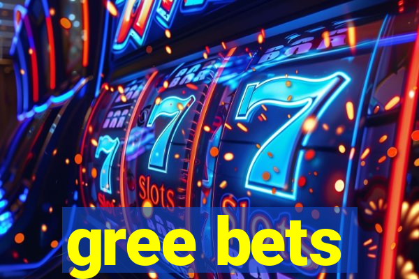 gree bets