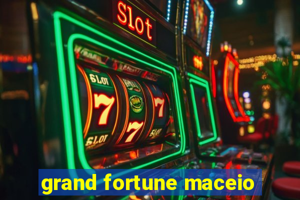 grand fortune maceio