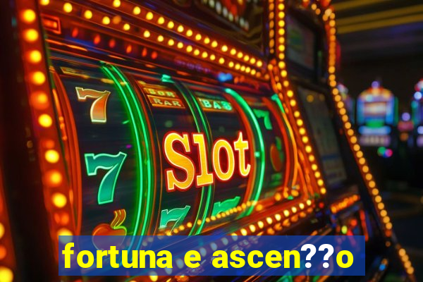 fortuna e ascen??o