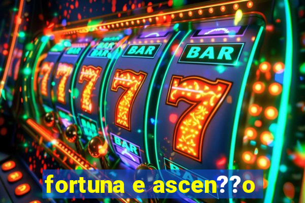 fortuna e ascen??o