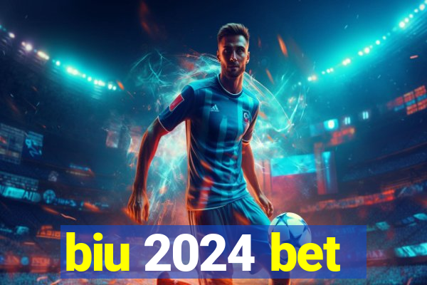 biu 2024 bet