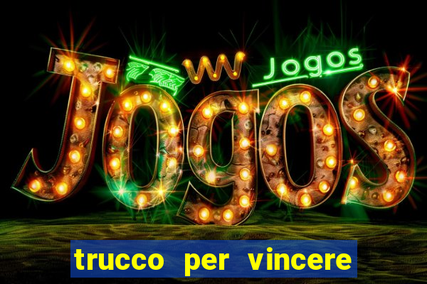 trucco per vincere alle slot machine