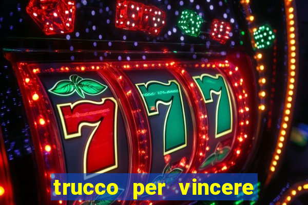 trucco per vincere alle slot machine