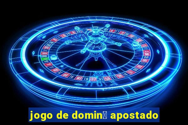 jogo de domin贸 apostado