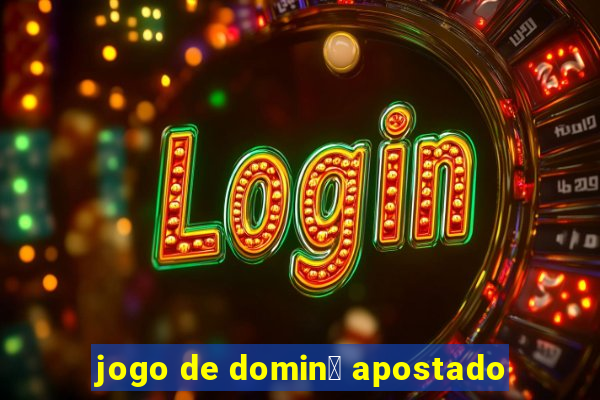 jogo de domin贸 apostado