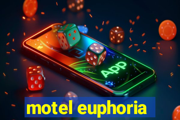 motel euphoria