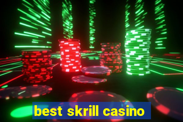 best skrill casino