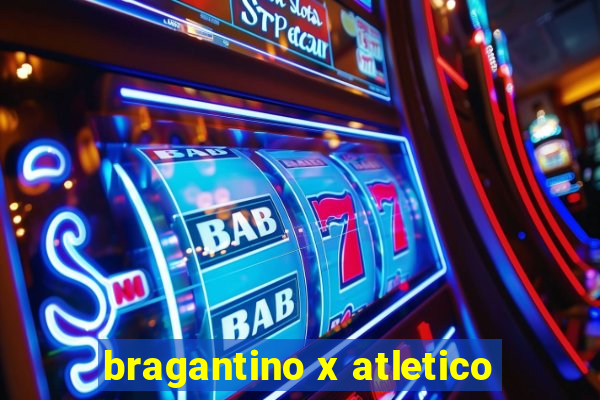 bragantino x atletico