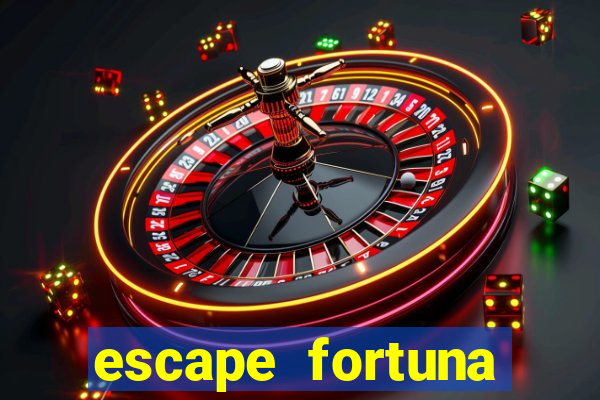 escape fortuna fazer 150