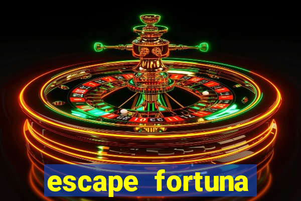 escape fortuna fazer 150