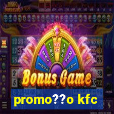 promo??o kfc