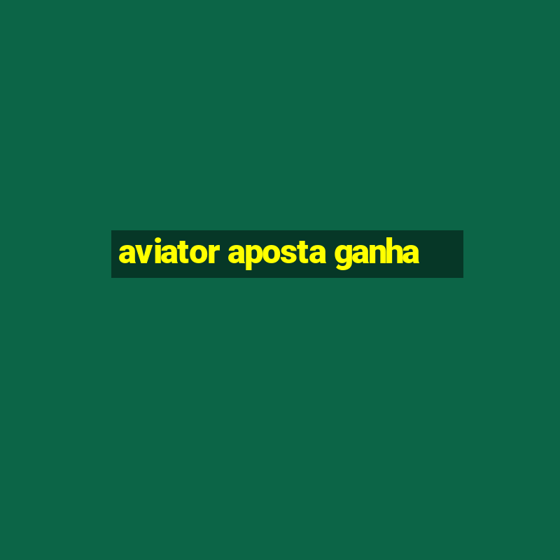 aviator aposta ganha