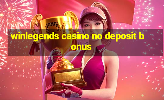 winlegends casino no deposit bonus