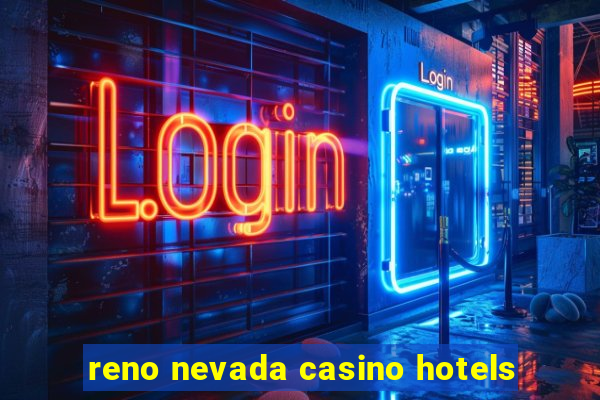 reno nevada casino hotels