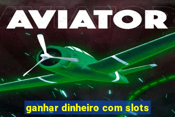 ganhar dinheiro com slots