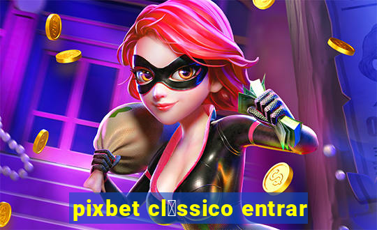 pixbet cl谩ssico entrar