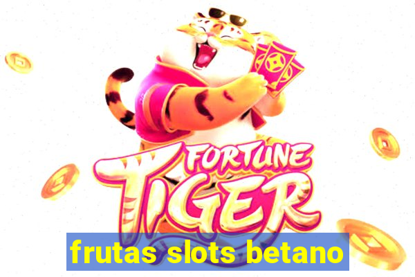 frutas slots betano