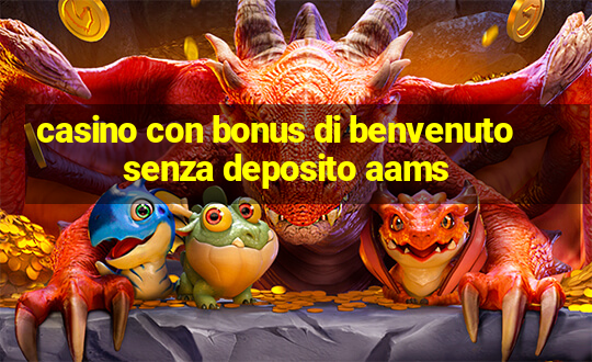 casino con bonus di benvenuto senza deposito aams