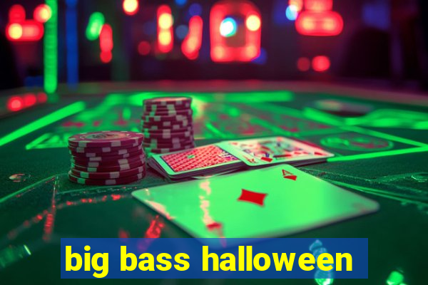 big bass halloween