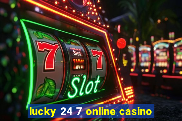 lucky 24 7 online casino