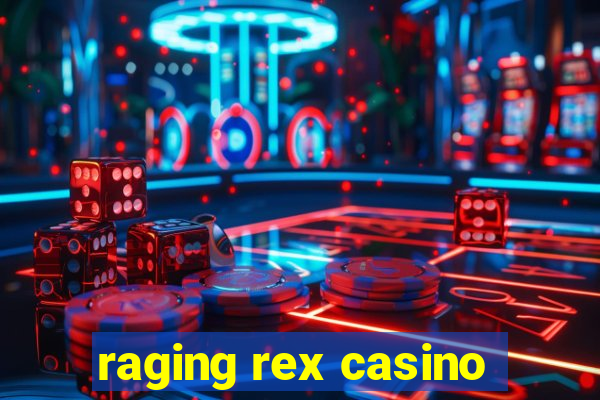 raging rex casino