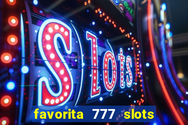 favorita 777 slots é confiável