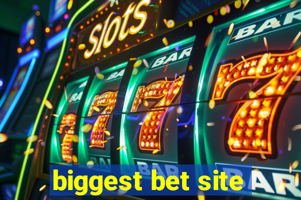 biggest bet site