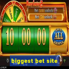 biggest bet site