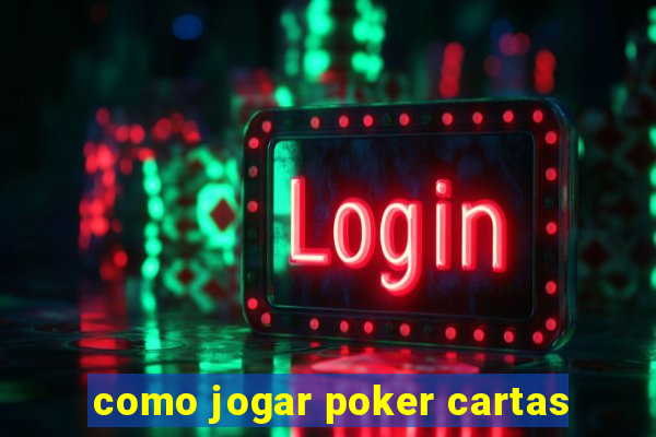 como jogar poker cartas