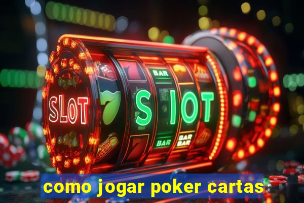 como jogar poker cartas