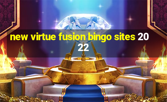 new virtue fusion bingo sites 2022