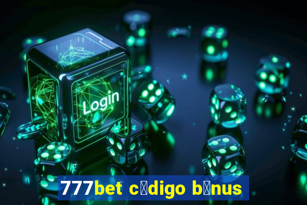 777bet c贸digo b么nus