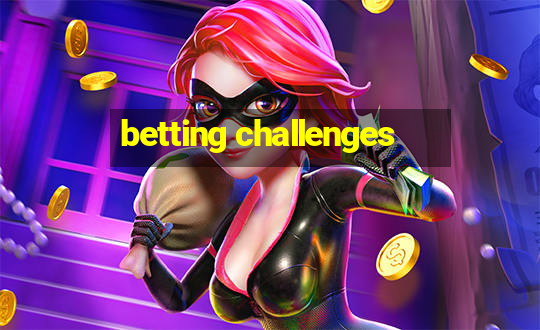 betting challenges