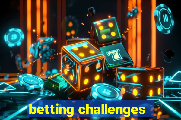 betting challenges