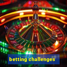 betting challenges