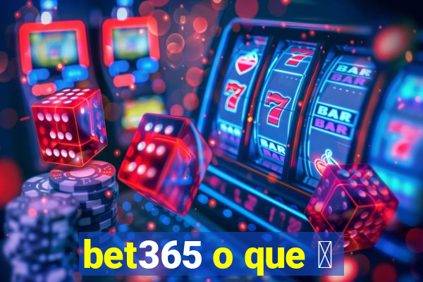 bet365 o que 茅