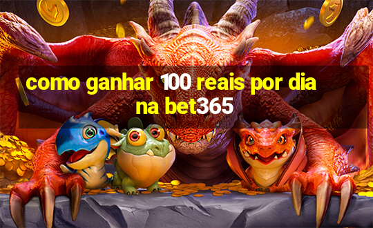 como ganhar 100 reais por dia na bet365