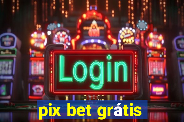 pix bet grátis