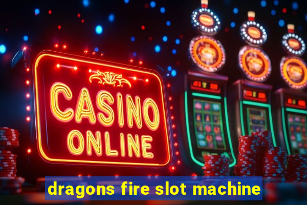 dragons fire slot machine